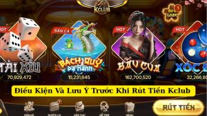 điều kiện và lưu ý trước khi rút tiền kclub