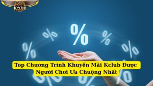 top chương trình khuyến mãi kclub được người chơi ưa chuộng nhất